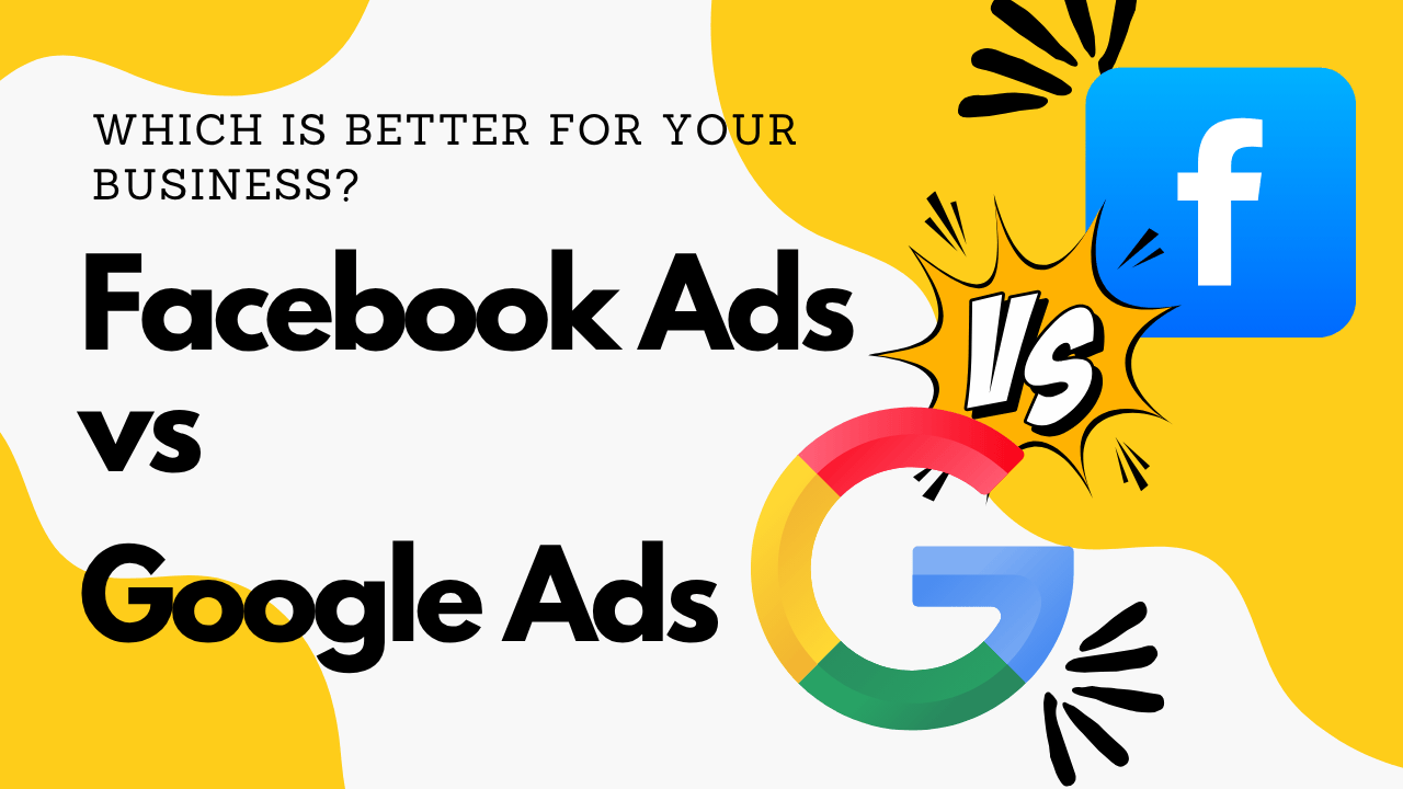 Facebook Ads vs Google Ads: Which is Better for Your Business?